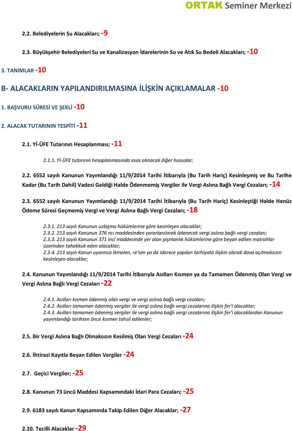 2. 6552 sayılı Kanunun Yayımlandığı 11/9/2014 Tarihi İtibarıyla (Bu Tarih Hariç) Kesinleşmiş ve Bu Tarihe Kadar (Bu Tarih Dahil) Vadesi Geldiği Halde Ödenmemiş Vergiler ile Vergi Aslına Bağlı Vergi