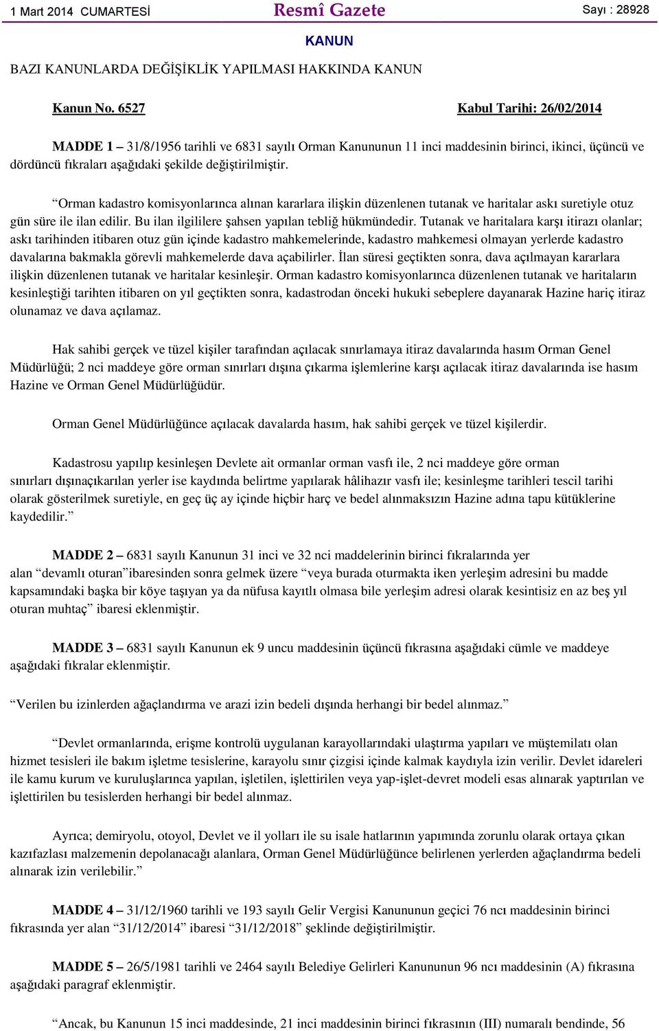 Orman kadastro komisyonlarınca alınan kararlara ilişkin düzenlenen tutanak ve haritalar askı suretiyle otuz gün süre ile ilan edilir. Bu ilan ilgililere şahsen yapılan tebliğ hükmündedir.