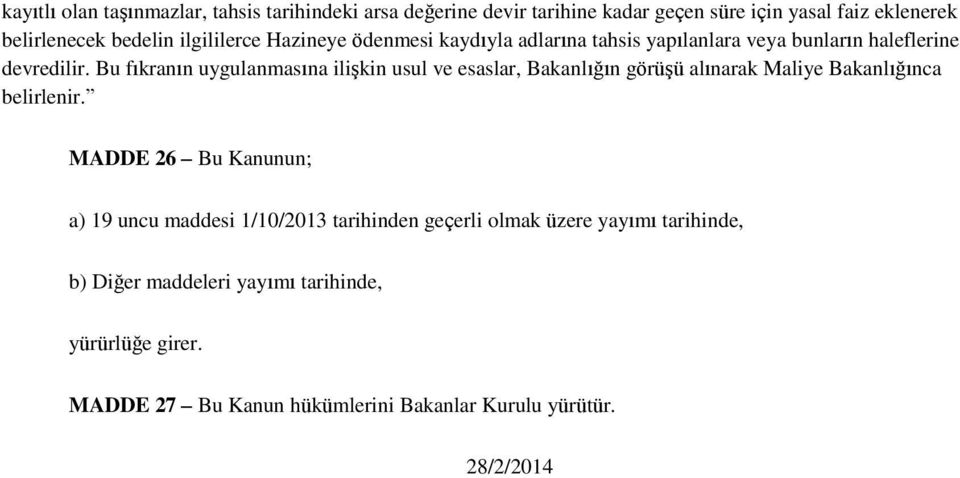 Bu fıkranın uygulanmasına ilişkin usul ve esaslar, Bakanlığın görüşü alınarak Maliye Bakanlığınca belirlenir.