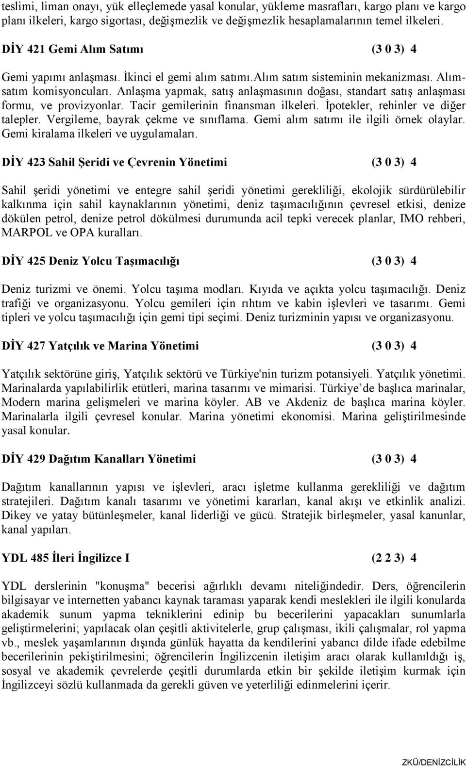 Anlaşma yapmak, satış anlaşmasının doğası, standart satış anlaşması formu, ve provizyonlar. Tacir gemilerinin finansman ilkeleri. İpotekler, rehinler ve diğer talepler.