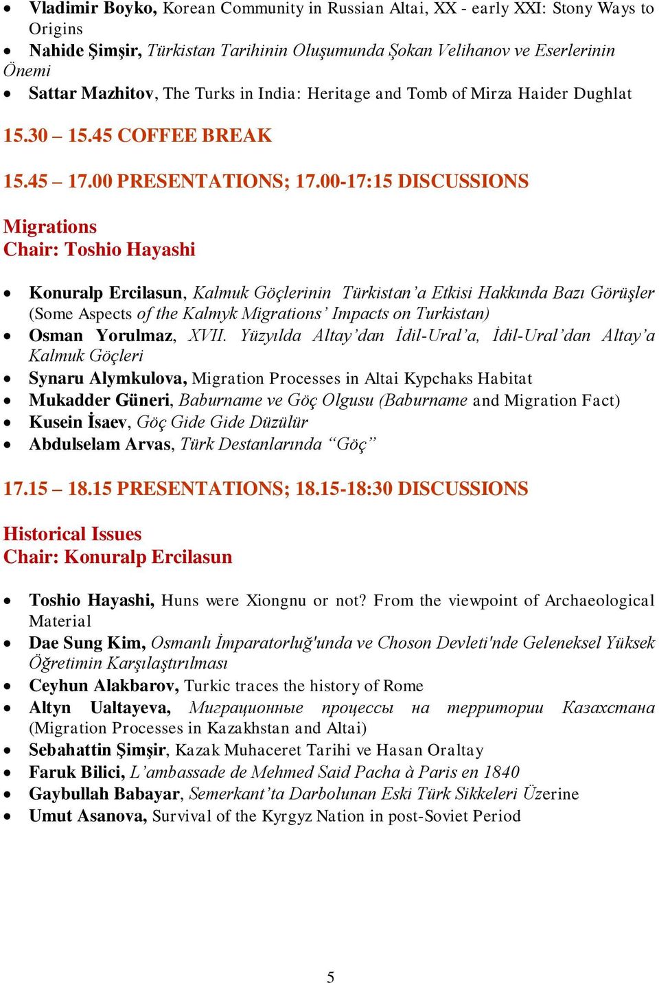 00-17:15 DISCUSSIONS Migrations Chair: Toshio Hayashi Konuralp Ercilasun, Kalmuk Göçlerinin Türkistan a Etkisi Hakkında Bazı Görüşler (Some Aspects of the Kalmyk Migrations Impacts on Turkistan)
