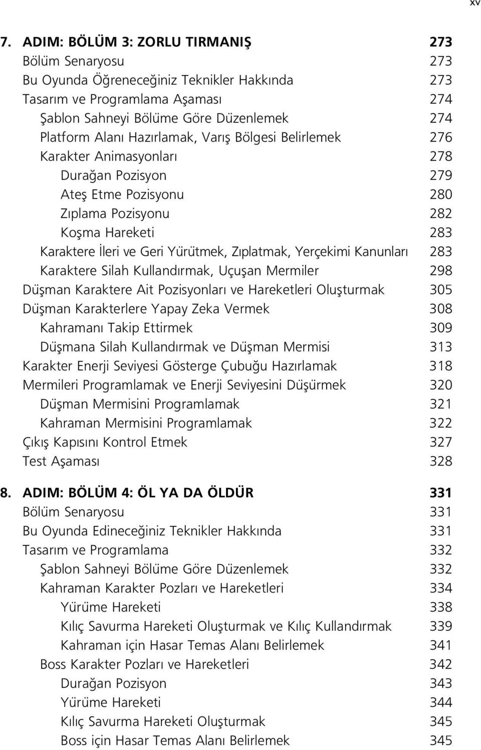 Yerçekimi Kanunlar 283 Karaktere Silah Kulland rmak, Uçuflan Mermiler 298 Düflman Karaktere Ait Pozisyonlar ve Hareketleri Oluflturmak 305 Düflman Karakterlere Yapay Zeka Vermek 308 Kahraman Takip