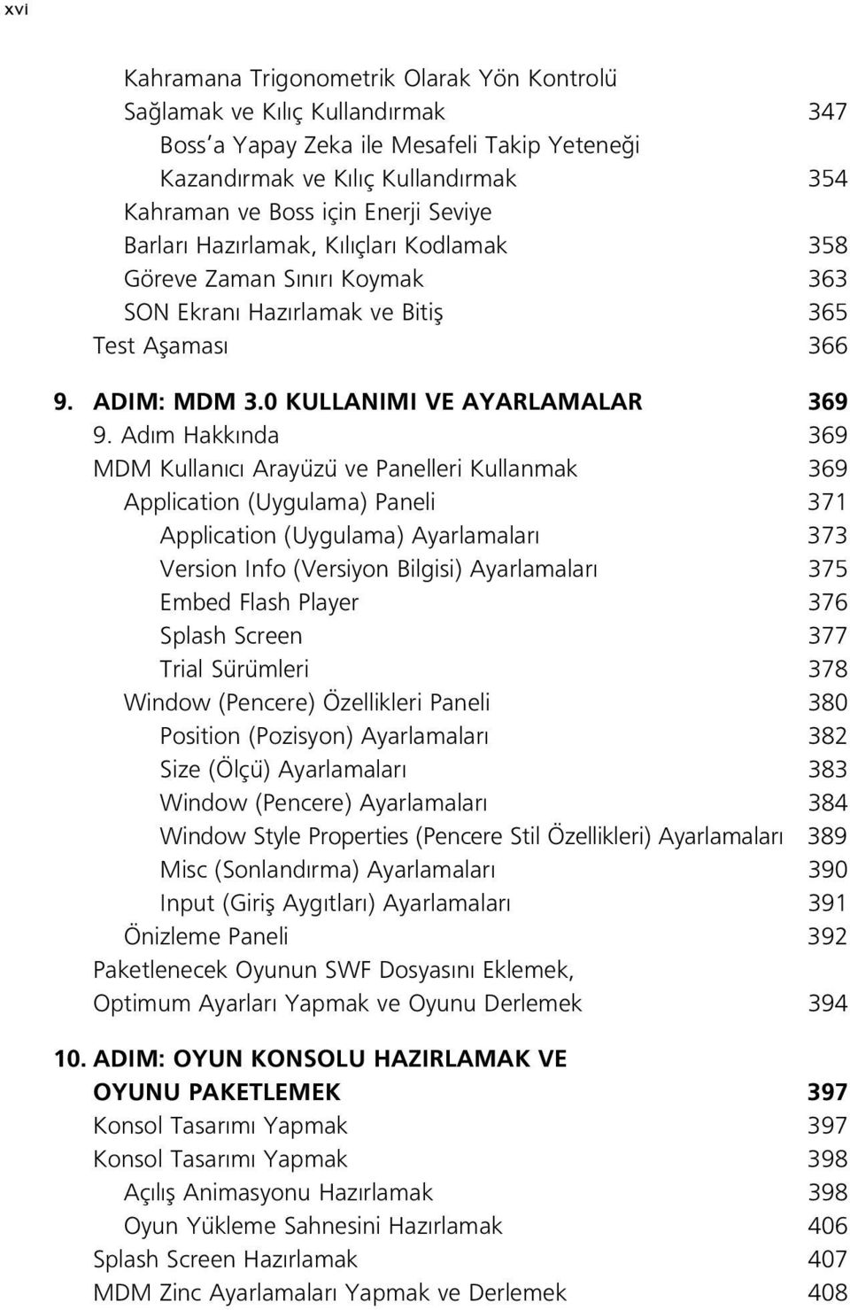 Ad m Hakk nda 369 MDM Kullan c Arayüzü ve Panelleri Kullanmak 369 Application (Uygulama) Paneli 371 Application (Uygulama) Ayarlamalar 373 Version Info (Versiyon Bilgisi) Ayarlamalar 375 Embed Flash