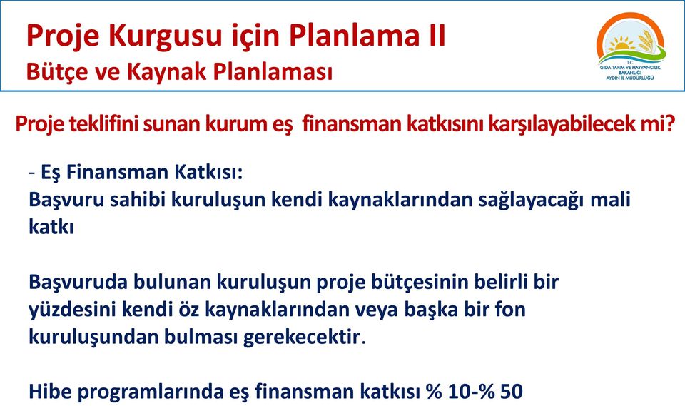 Başvuruda bulunan kuruluşun proje bütçesinin belirli bir yüzdesini kendi öz kaynaklarından veya