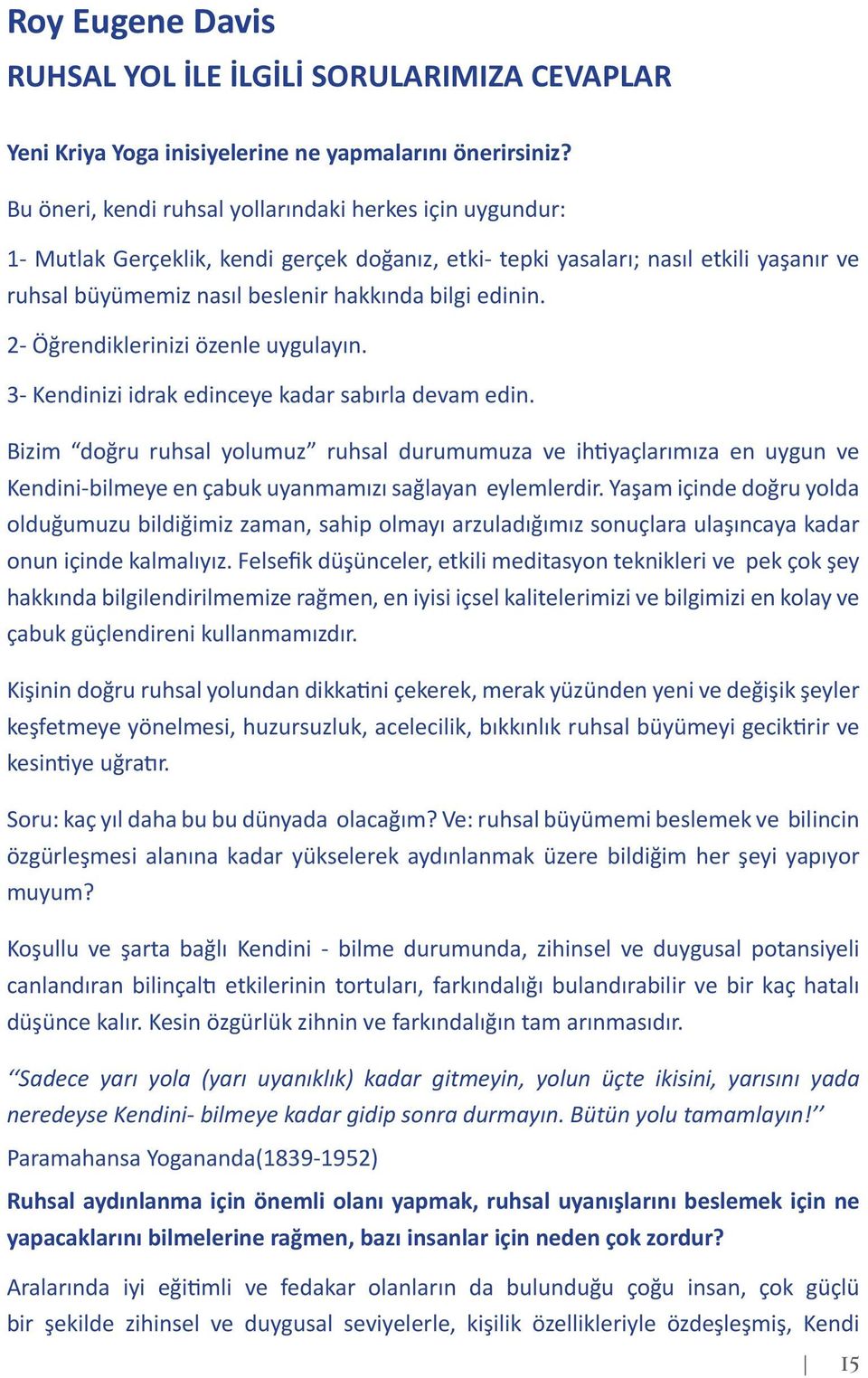 edinin. 2- Öğrendiklerinizi özenle uygulayın. 3- Kendinizi idrak edinceye kadar sabırla devam edin.