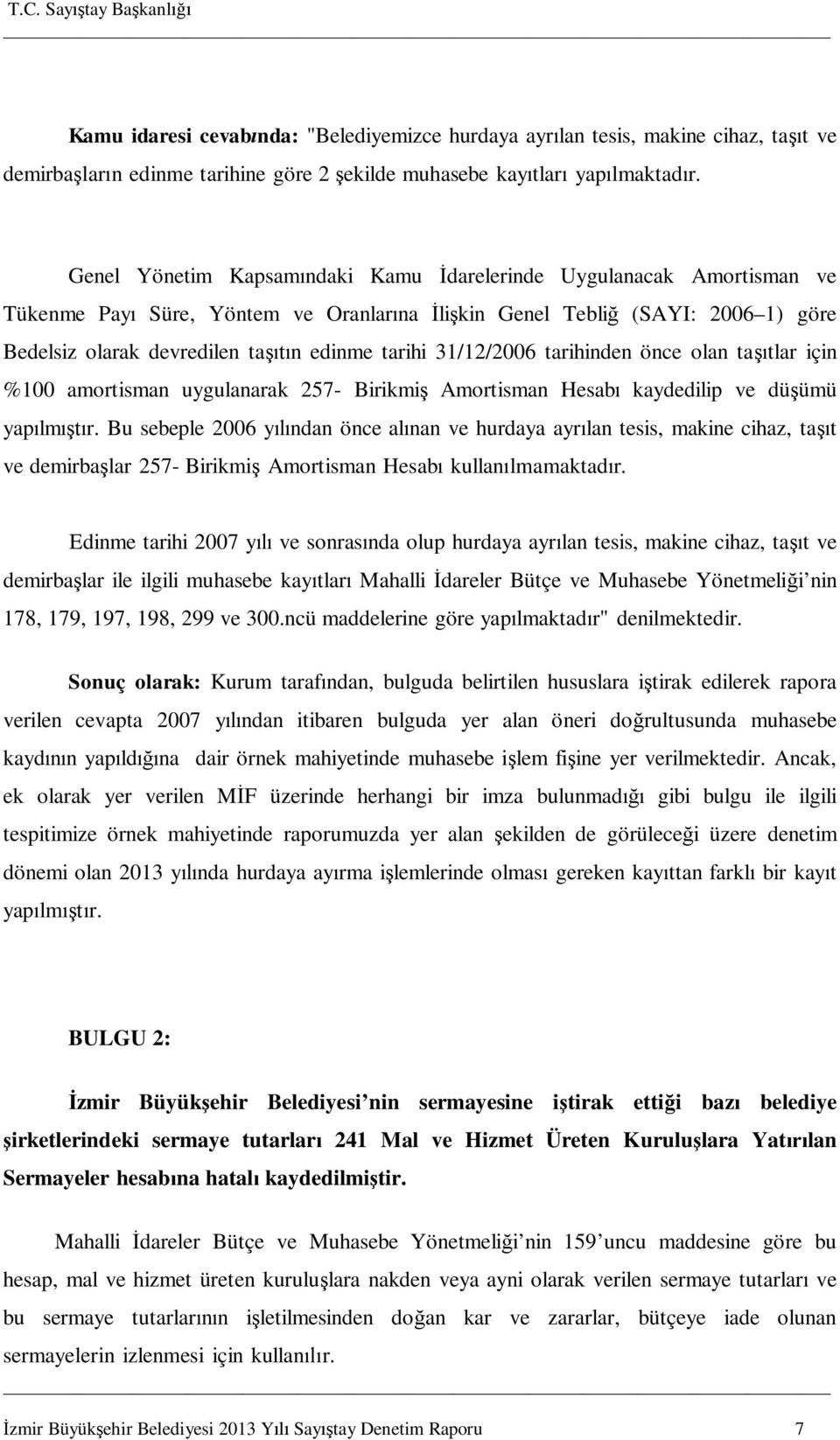 31/12/2006 tarihinden önce olan ta tlar için %100 amortisman uygulanarak 257- Birikmi Amortisman Hesab kaydedilip ve dü ümü yap lm r.