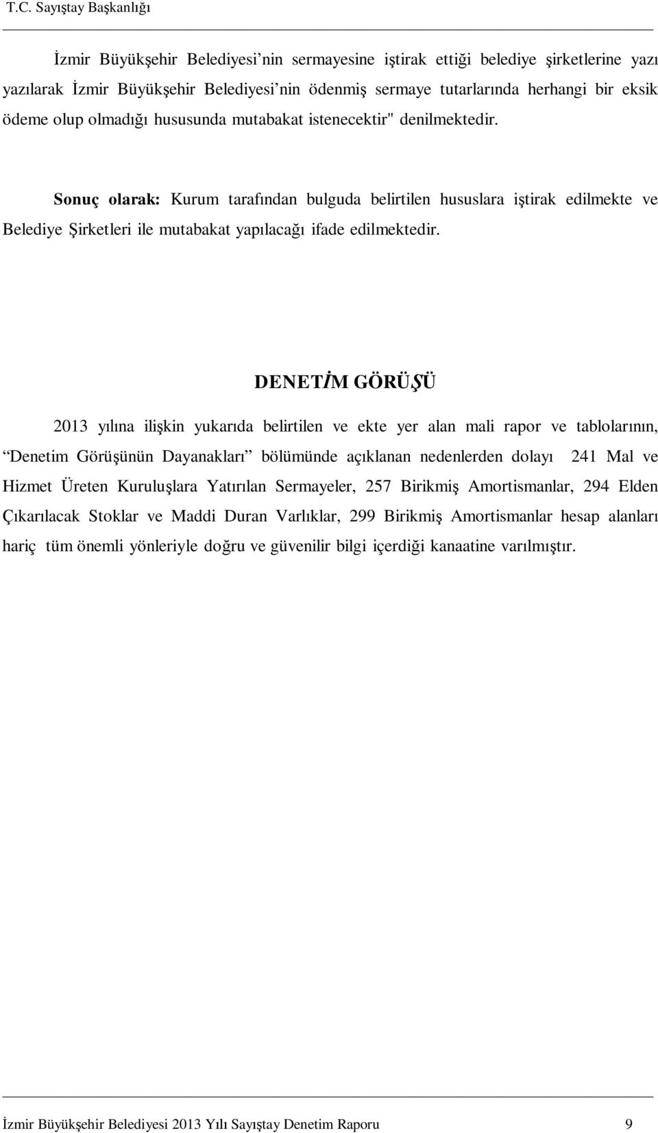 DENET M GÖRÜ Ü 2013 y na ili kin yukar da belirtilen ve ekte yer alan mali rapor ve tablolar n, Denetim Görü ünün Dayanaklar bölümünde aç klanan nedenlerden dolay 241 Mal ve Hizmet Üreten Kurulu lara