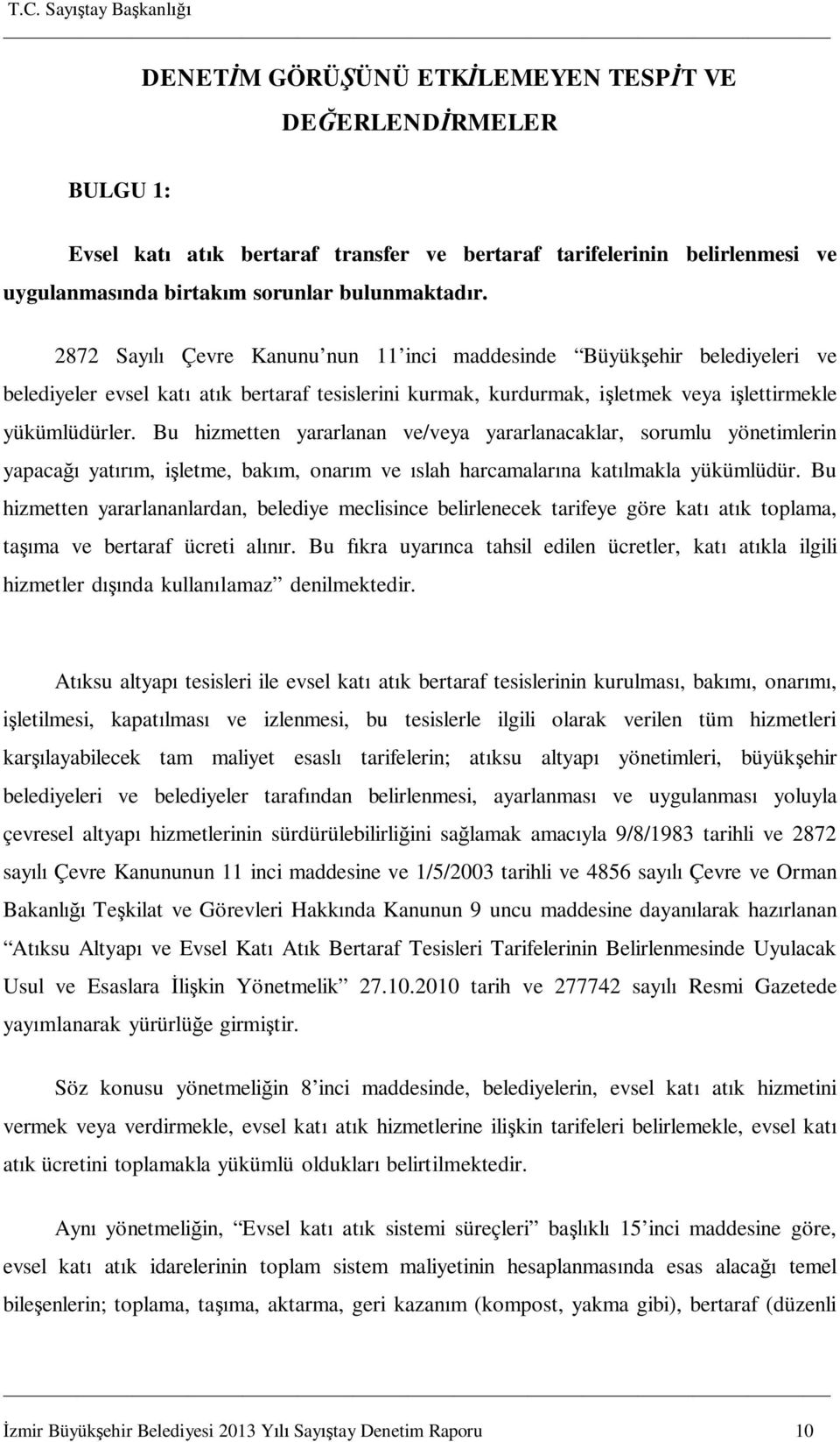 Bu hizmetten yararlanan ve/veya yararlanacaklar, sorumlu yönetimlerin yapaca yat m, i letme, bak m, onar m ve slah harcamalar na kat lmakla yükümlüdür.