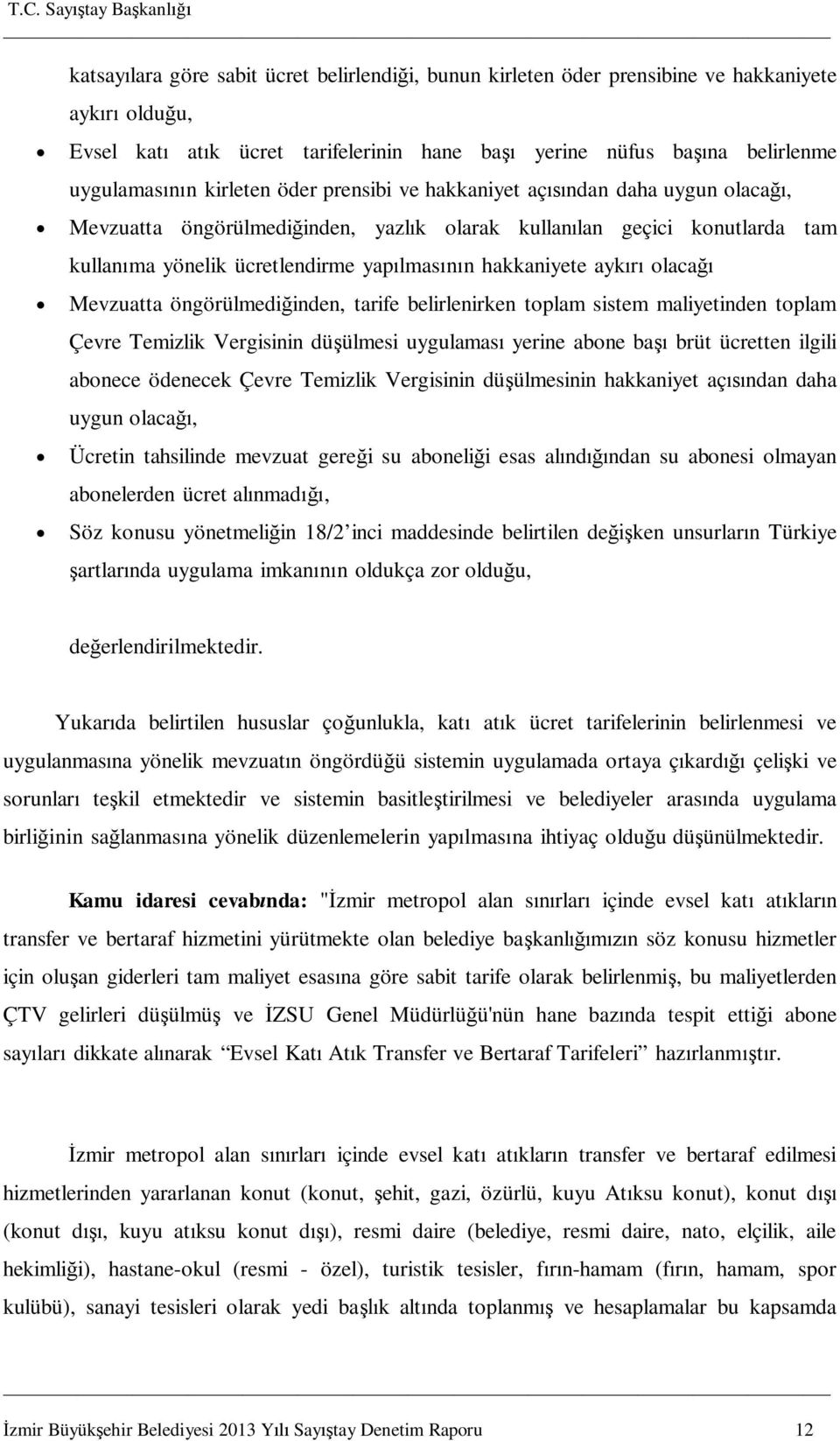 öngörülmedi inden, tarife belirlenirken toplam sistem maliyetinden toplam Çevre Temizlik Vergisinin dü ülmesi uygulamas yerine abone ba brüt ücretten ilgili abonece ödenecek Çevre Temizlik Vergisinin