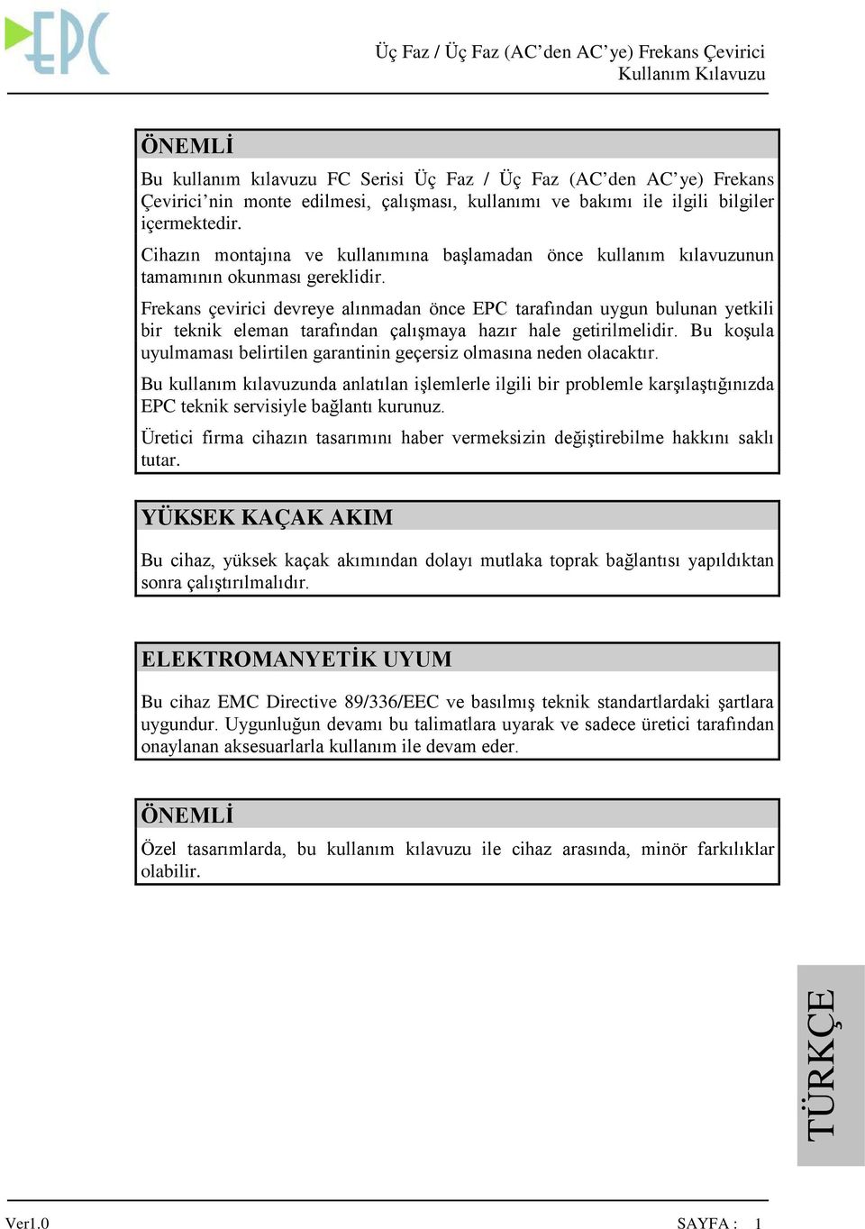 Frekans çevirici devreye alınmadan önce EPC tarafından uygun bulunan yetkili bir teknik eleman tarafından çalışmaya hazır hale getirilmelidir.