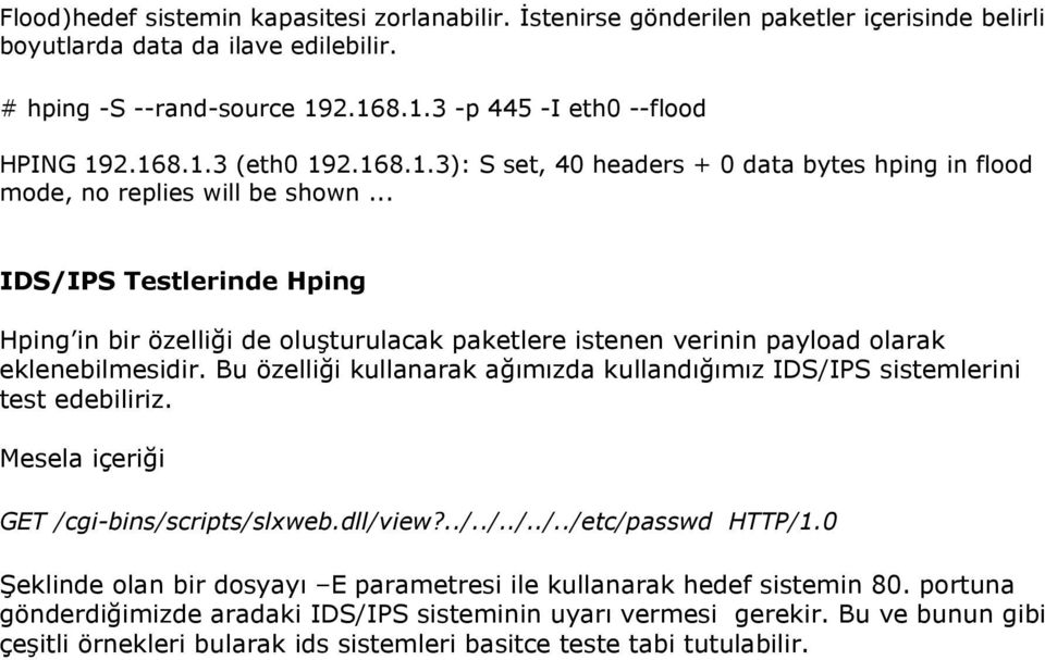 .. IDS/IPS Testlerinde Hping Hping in bir özelliği de oluşturulacak paketlere istenen verinin payload olarak eklenebilmesidir.