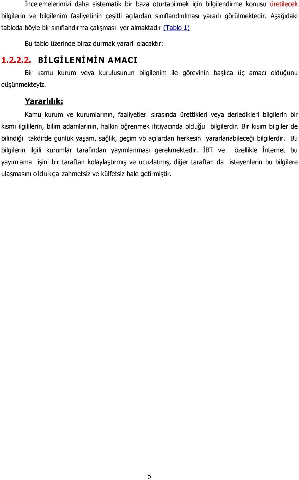 2.2. BĐLGĐLENĐMĐN AMACI Bir kamu kurum veya kuruluşunun bilgilenim ile görevinin başlıca üç amacı olduğunu düşünmekteyiz.