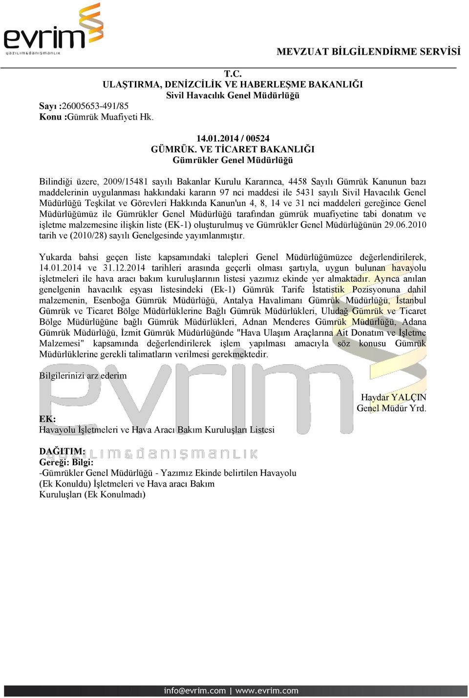 Havacılık Genel Müdürlüğü Teşkilat ve Görevleri Hakkında Kanun'un 4, 8, 14 ve 31 nci maddeleri gereğince Genel Müdürlüğümüz ile tarafından gümrük muafiyetine tabi donatım ve işletme malzemesine