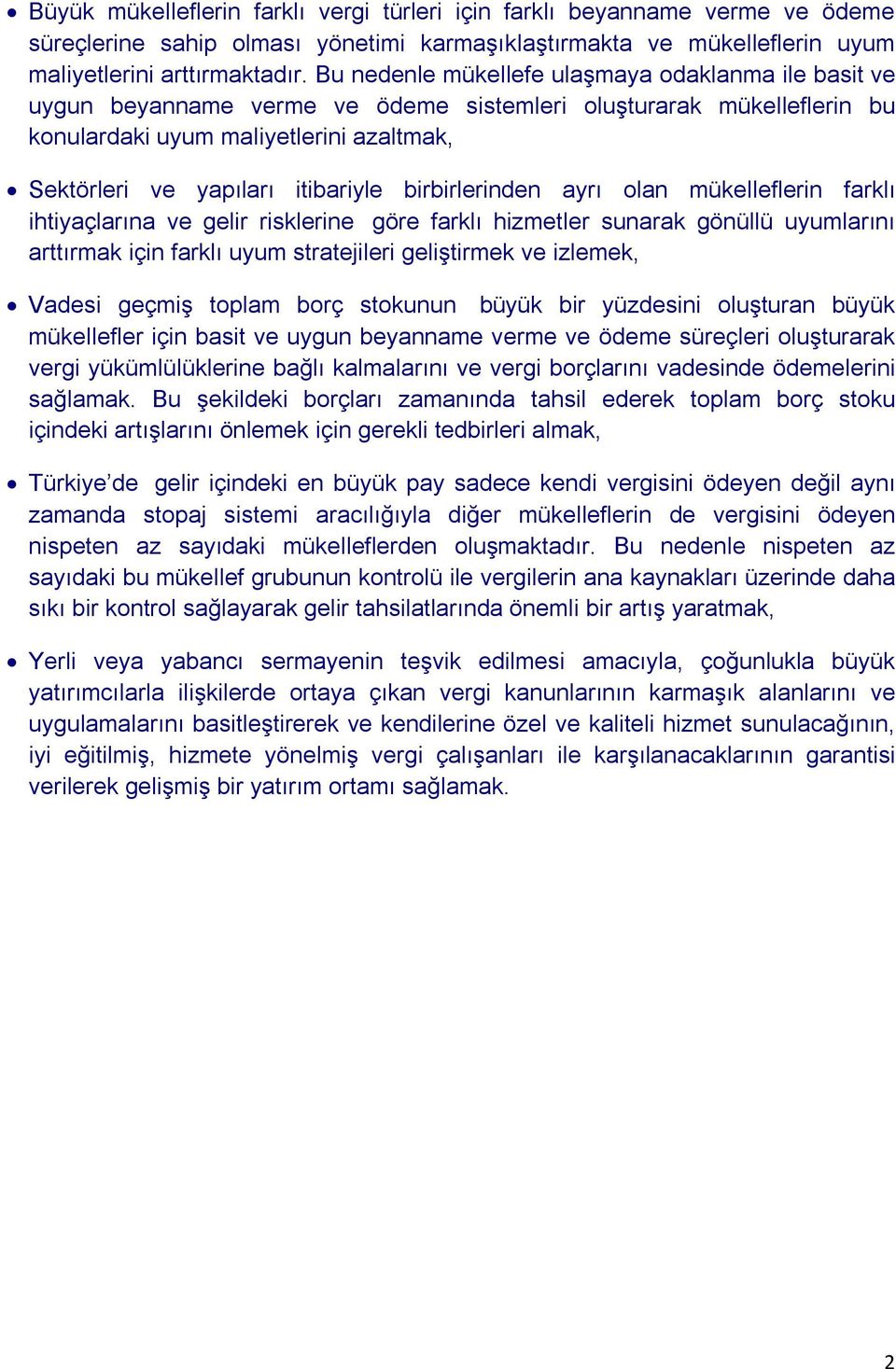 birbirlerinden ayrı olan mükelleflerin farklı ihtiyaçlarına ve gelir risklerine göre farklı hizmetler sunarak gönüllü uyumlarını arttırmak için farklı uyum stratejileri geliştirmek ve izlemek, Vadesi