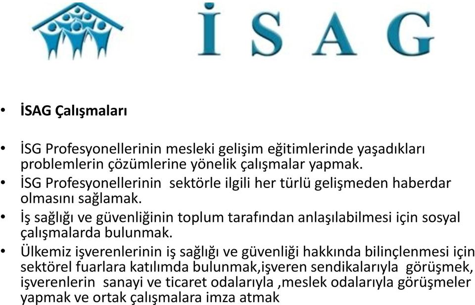 İş sağlığı ve güvenliğinin toplum tarafından anlaşılabilmesi için sosyal çalışmalarda bulunmak.