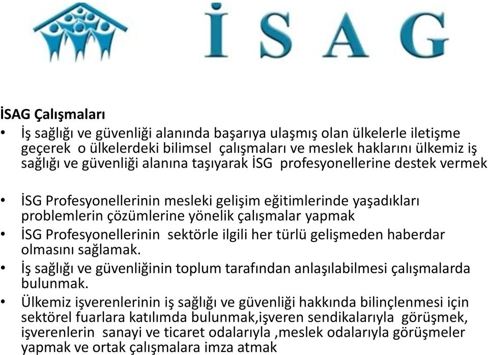 ilgili her türlü gelişmeden haberdar olmasını sağlamak. İş sağlığı ve güvenliğinin toplum tarafından anlaşılabilmesi çalışmalarda bulunmak.