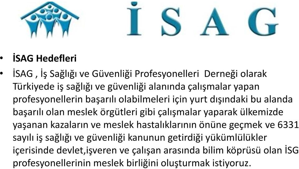 ülkemizde yaşanan kazaların ve meslek hastalıklarının önüne geçmek ve 6331 sayılı iş sağlığı ve güvenliği kanunun getirdiği