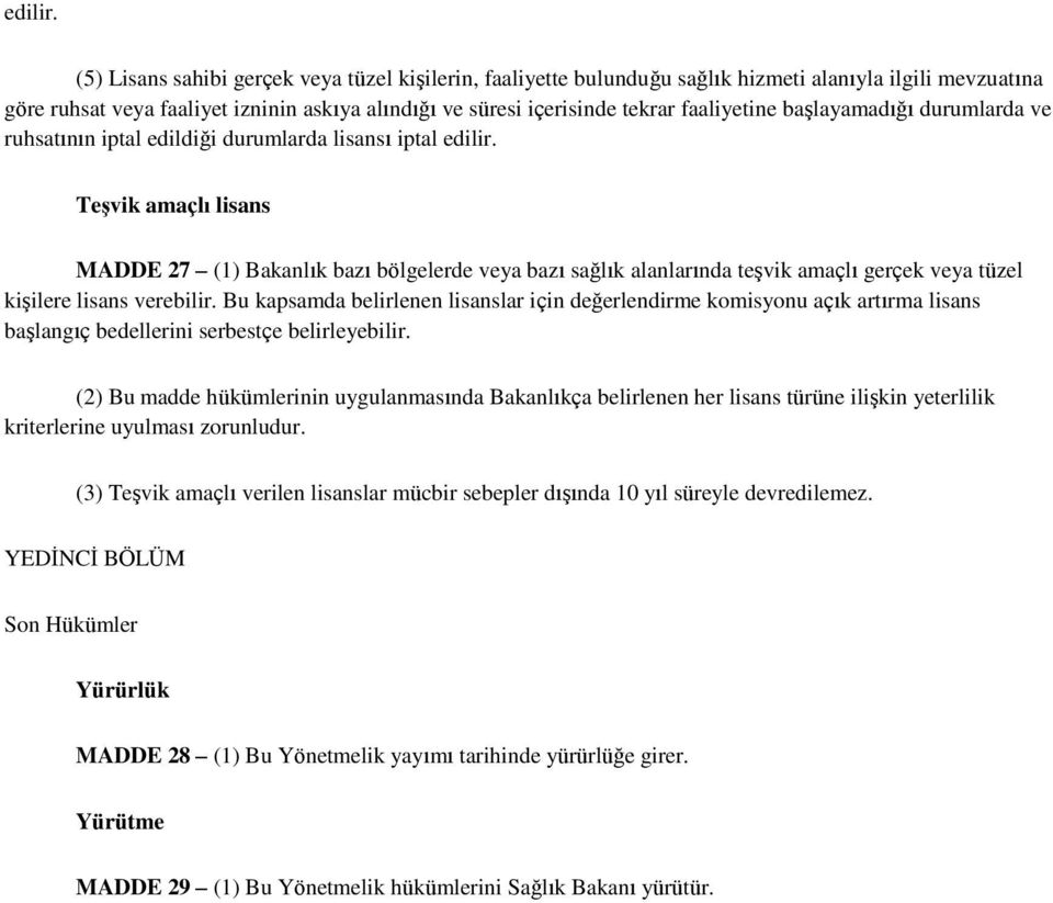 başlayamadığı durumlarda ve ruhsatının iptal edildiği durumlarda lisansı iptal  Teşvik amaçlı lisans MADDE 27 (1) Bakanlık bazı bölgelerde veya bazı sağlık alanlarında teşvik amaçlı gerçek veya tüzel