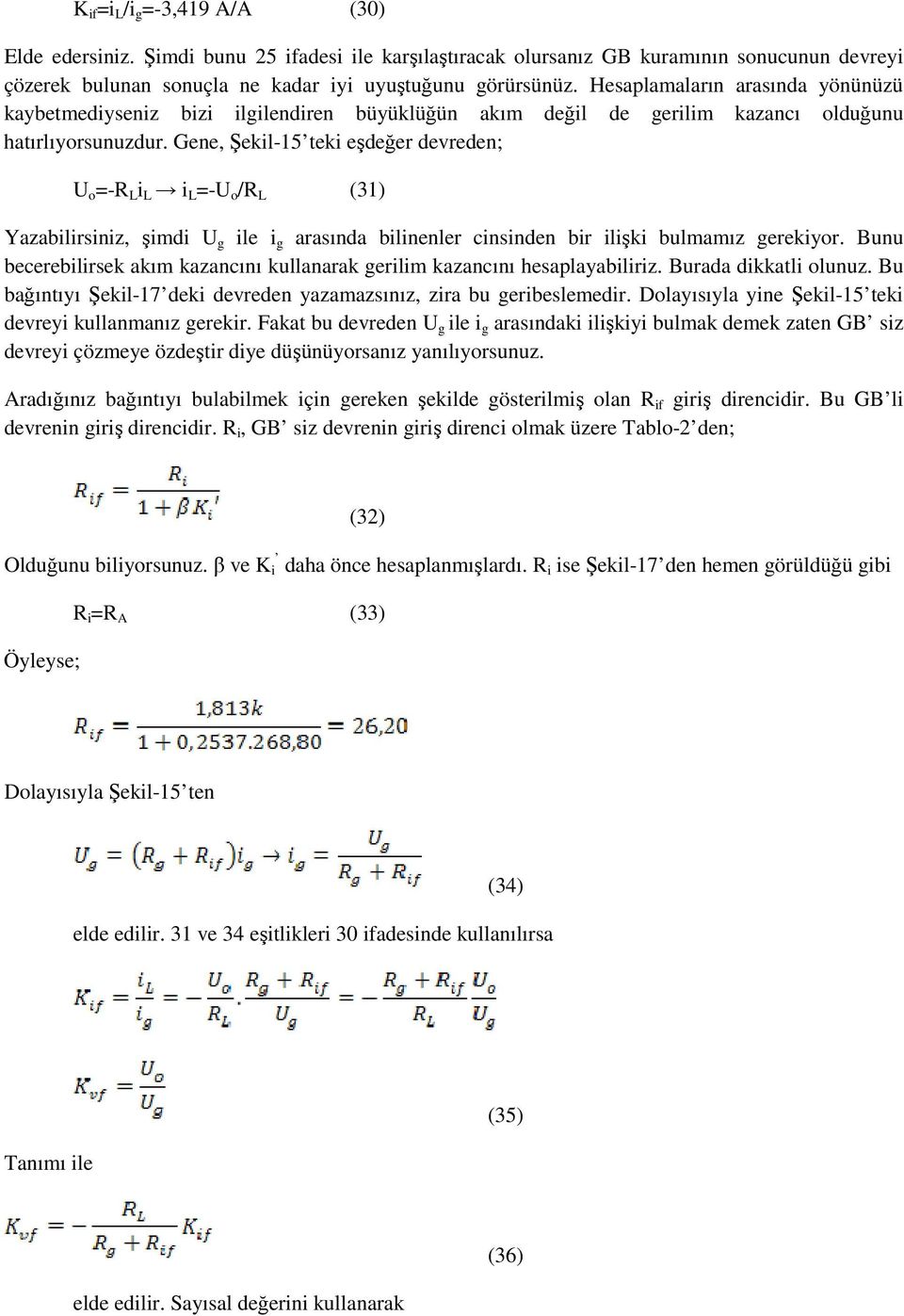 Gene, Şekil-15 teki eşdeğer devreden; U o =-R L i L i L =-U o /R L (31) Yazabilirsiniz, şimdi U g ile i g arasında bilinenler cinsinden bir ilişki bulmamız gerekiyor.