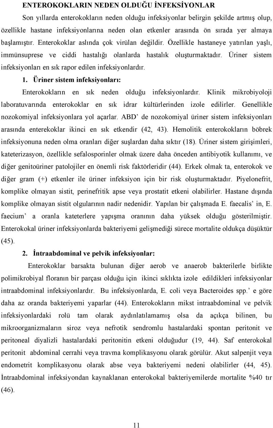 Üriner sistem infeksiyonları en sık rapor edilen infeksiyonlardır. 1. Üriner sistem infeksiyonları: Enterokokların en sık neden olduğu infeksiyonlardır.