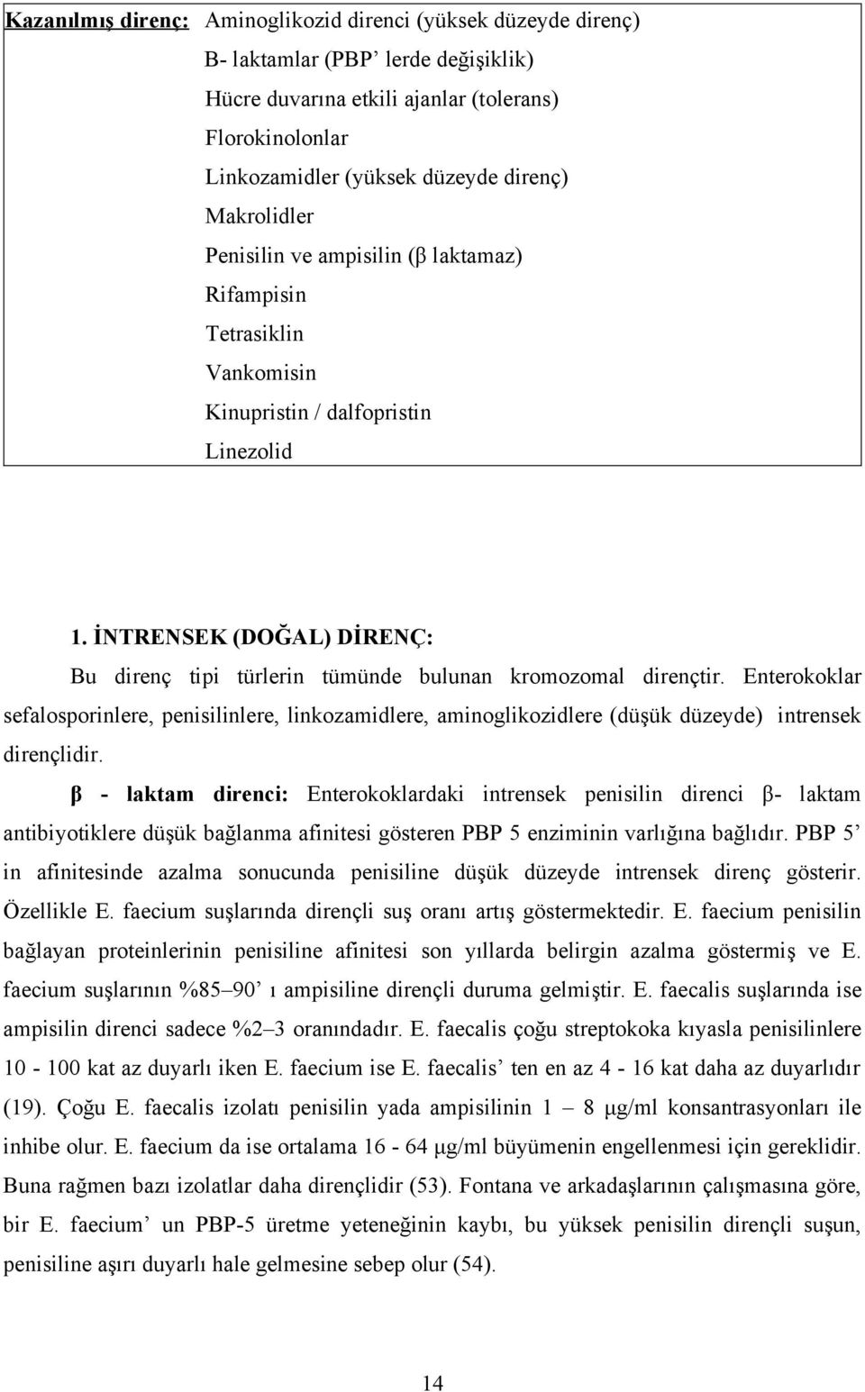 İNTRENSEK (DOĞAL) DİRENÇ: Bu direnç tipi türlerin tümünde bulunan kromozomal dirençtir.