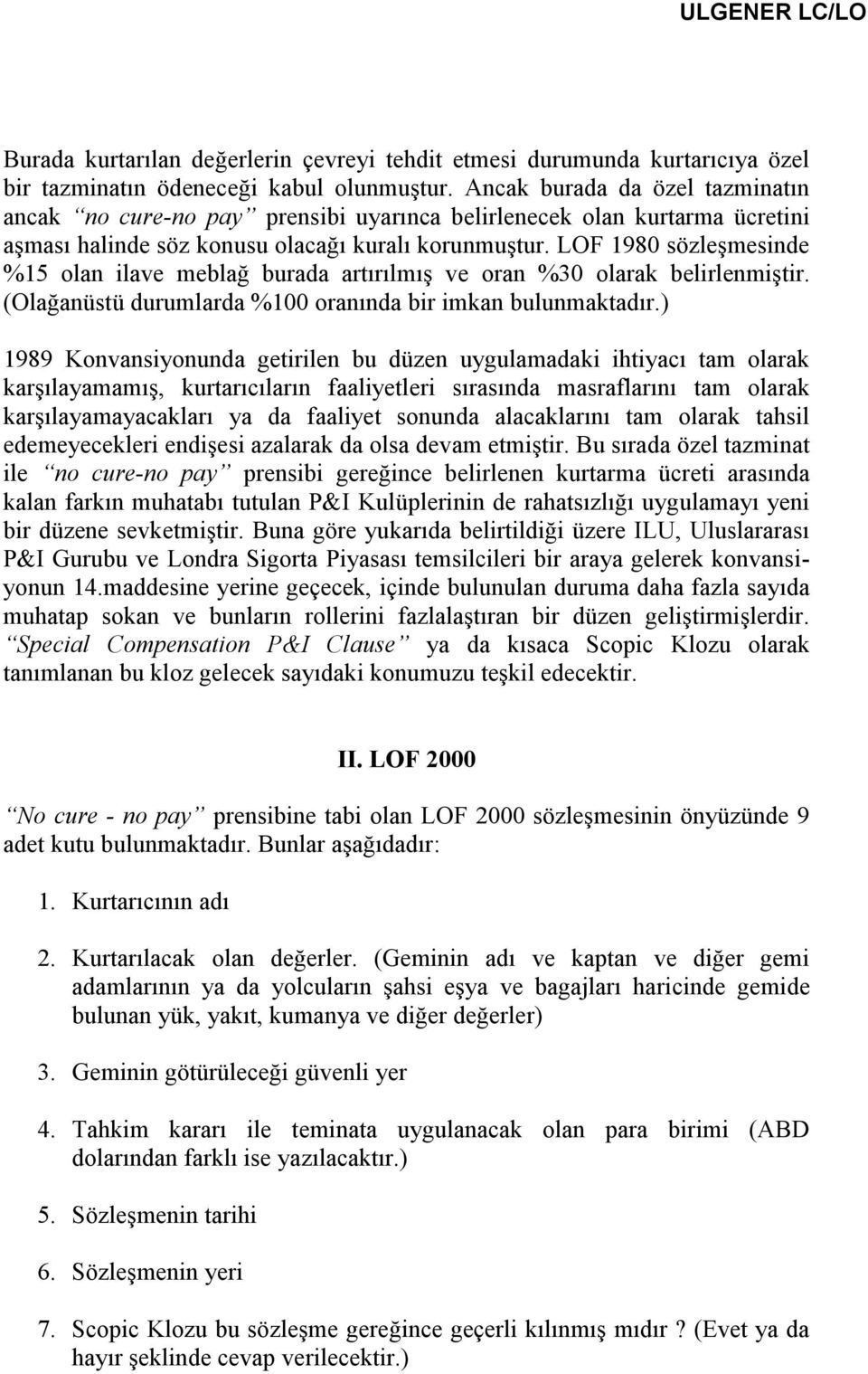 LOF 1980 sözleşmesinde %15 olan ilave meblağ burada artırılmış ve oran %30 olarak belirlenmiştir. (Olağanüstü durumlarda %100 oranında bir imkan bulunmaktadır.