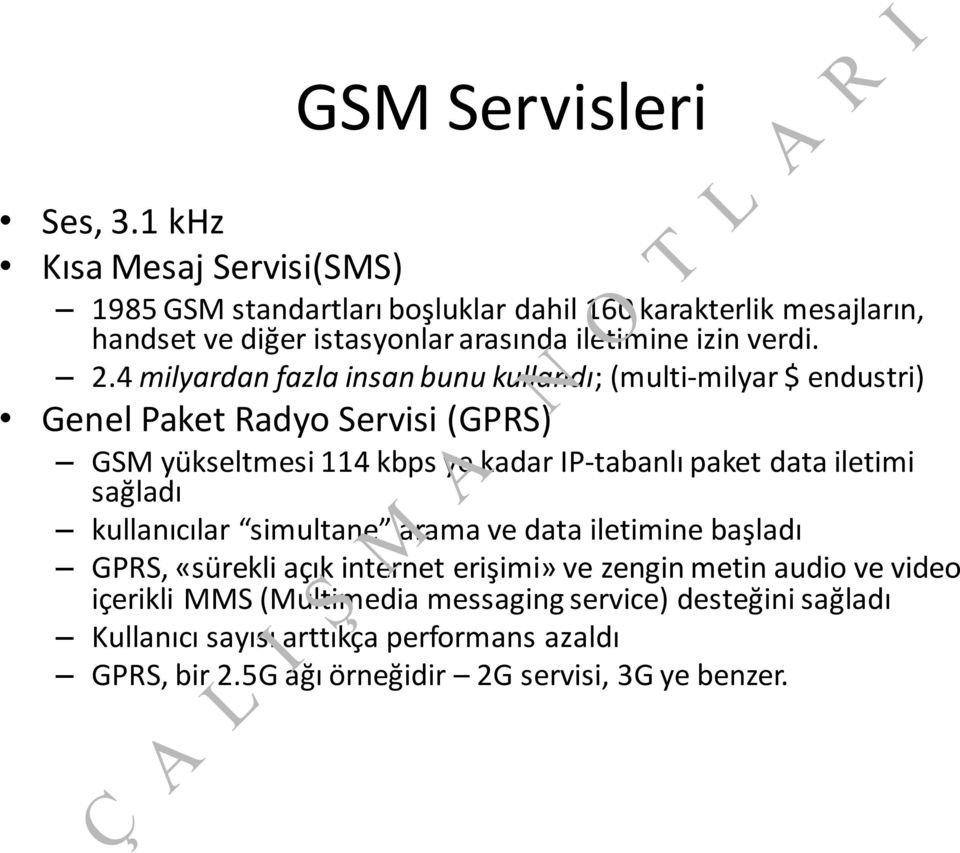 4 milyardan fazla insan bunu kullandı; (multi-milyar $ endustri) Genel Paket Radyo Servisi (GPRS) GSM yükseltmesi 114 kbps ye kadar IP-tabanlı paket data