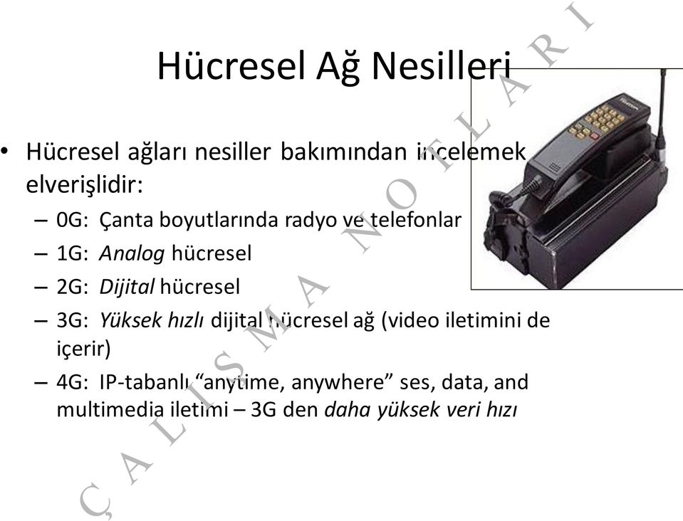 hücresel 3G: Yüksek hızlı dijital hücresel ağ (video iletimini de içerir) 4G: