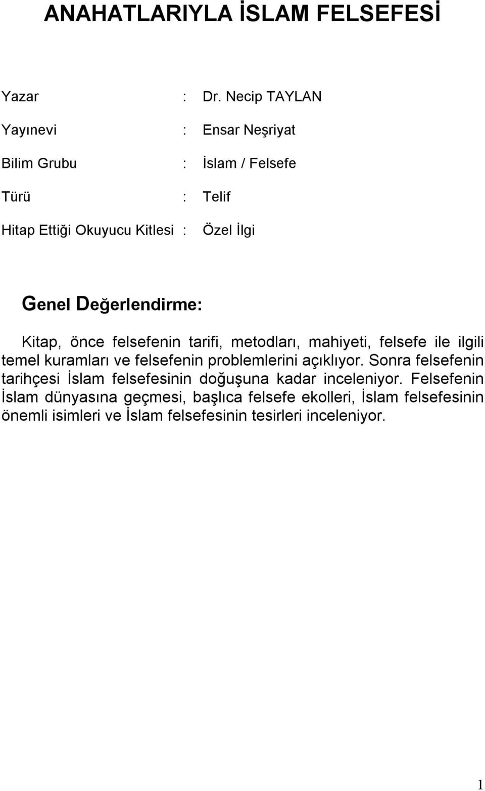 Değerlendirme: Kitap, önce felsefenin tarifi, metodları, mahiyeti, felsefe ile ilgili temel kuramları ve felsefenin problemlerini