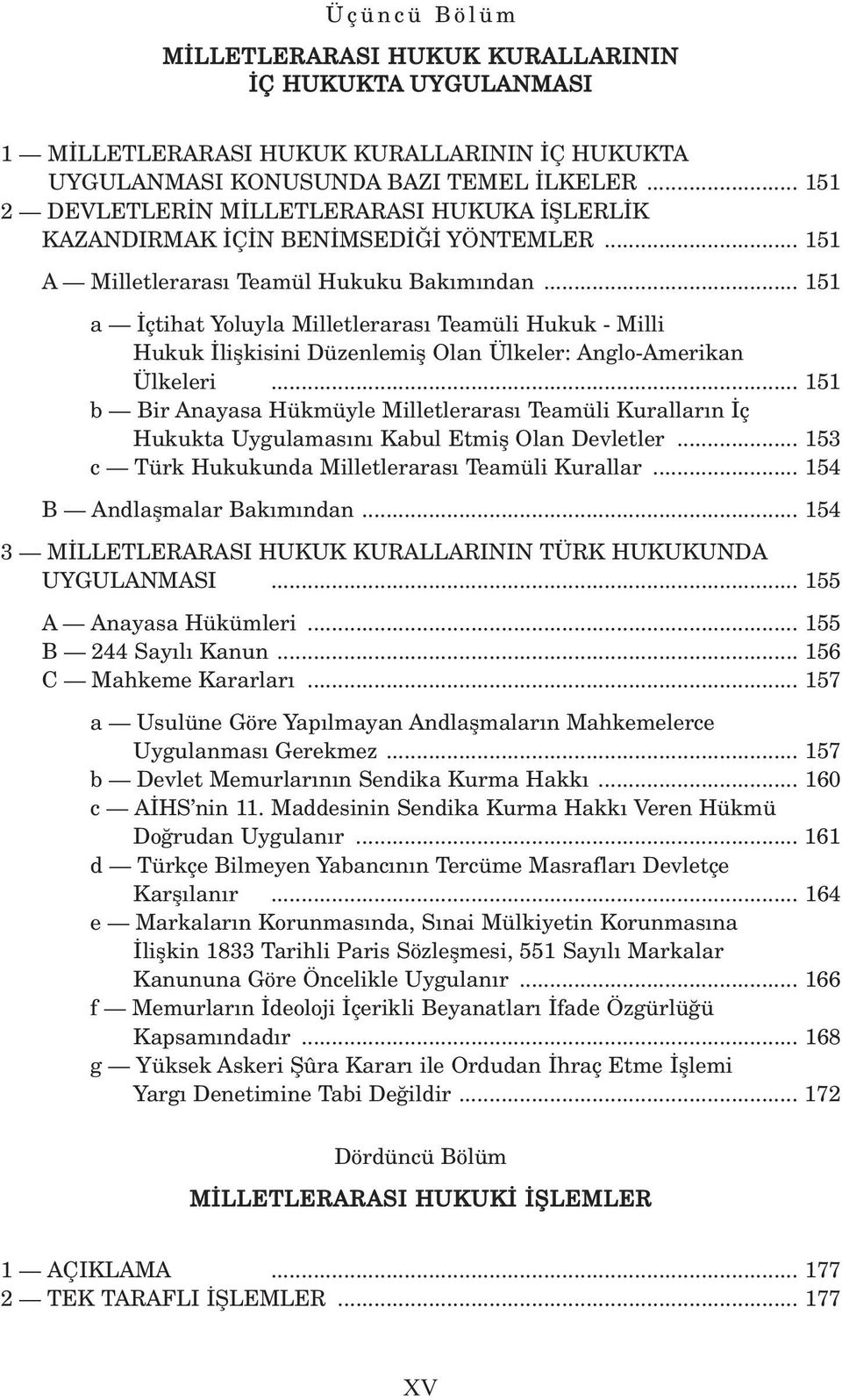 .. 151 a çtihat Yoluyla Milletleraras Teamüli Hukuk - Milli Hukuk liflkisini Düzenlemifl Olan Ülkeler: Anglo-Amerikan Ülkeleri.