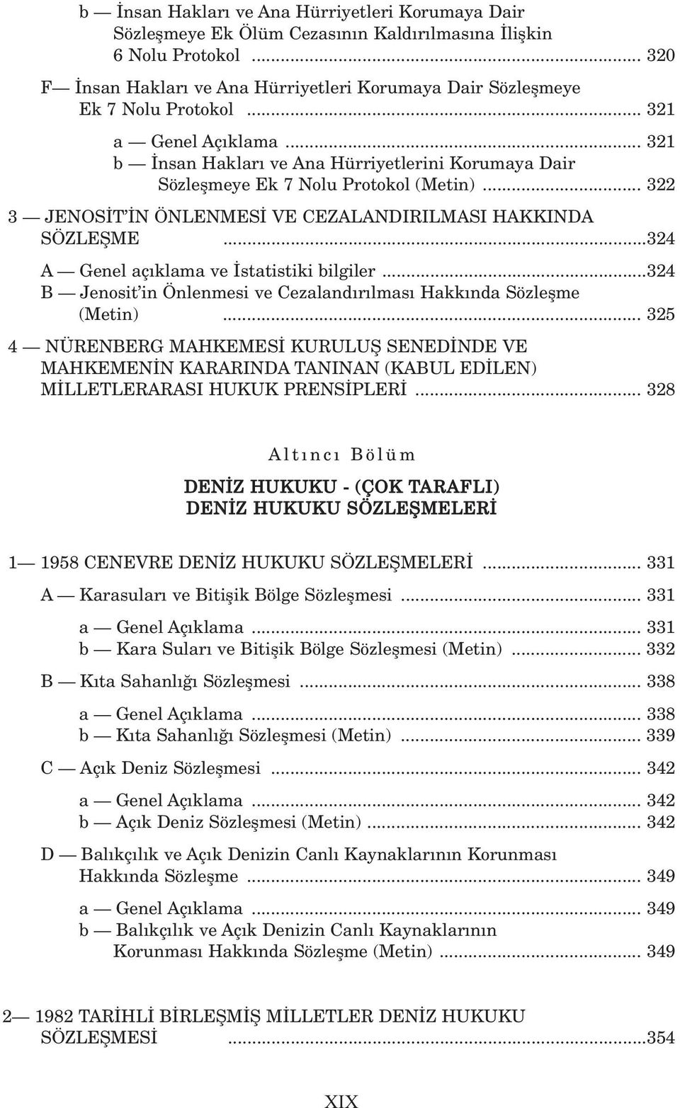 .. 321 b nsan Haklar ve Ana Hürriyetlerini Korumaya Dair Sözleflmeye Ek 7 Nolu Protokol (Metin)... 322 3 JENOS T N ÖNLENMES VE CEZALANDIRILMASI HAKKINDA SÖZLEfiME.