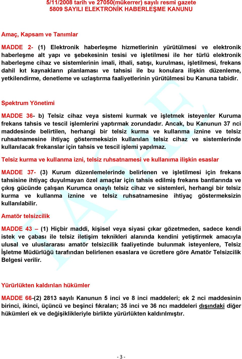 planlaması ve tahsisi ile bu konulara ilişkin düzenleme, yetkilendirme, denetleme ve uzlaştırma faaliyetlerinin yürütülmesi bu Kanuna tabidir.