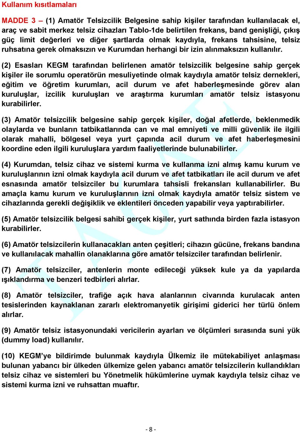 (2) Esasları KEGM tarafından belirlenen amatör telsizcilik belgesine sahip gerçek kişiler ile sorumlu operatörün mesuliyetinde olmak kaydıyla amatör telsiz dernekleri, eğitim ve öğretim kurumları,