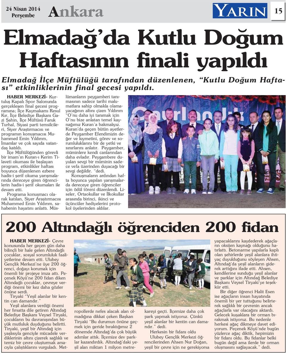 lçe Müftülü ünden görevli bir imam n Kuran- Kerim Tilaveti okumas ile bafllayan program, etkinlikler haftas boyunca düzenlenen ezbere hadis-i flerif okuma yar flmalar nda dereceye giren ö rencilerin