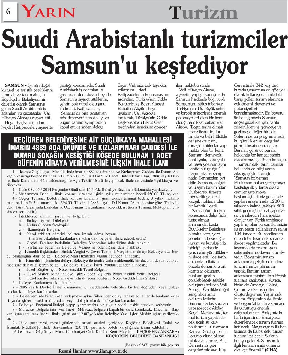 Heyet Baflkan ifl adam Nejdet Katipzadeler, ziyarette yapt konuflmada, Suudi Arabistanl ifl adamlar ve gazetecilerden oluflan heyetle Samsun u ziyaret ettiklerini, flehrin çok güzel oldu unu ifade