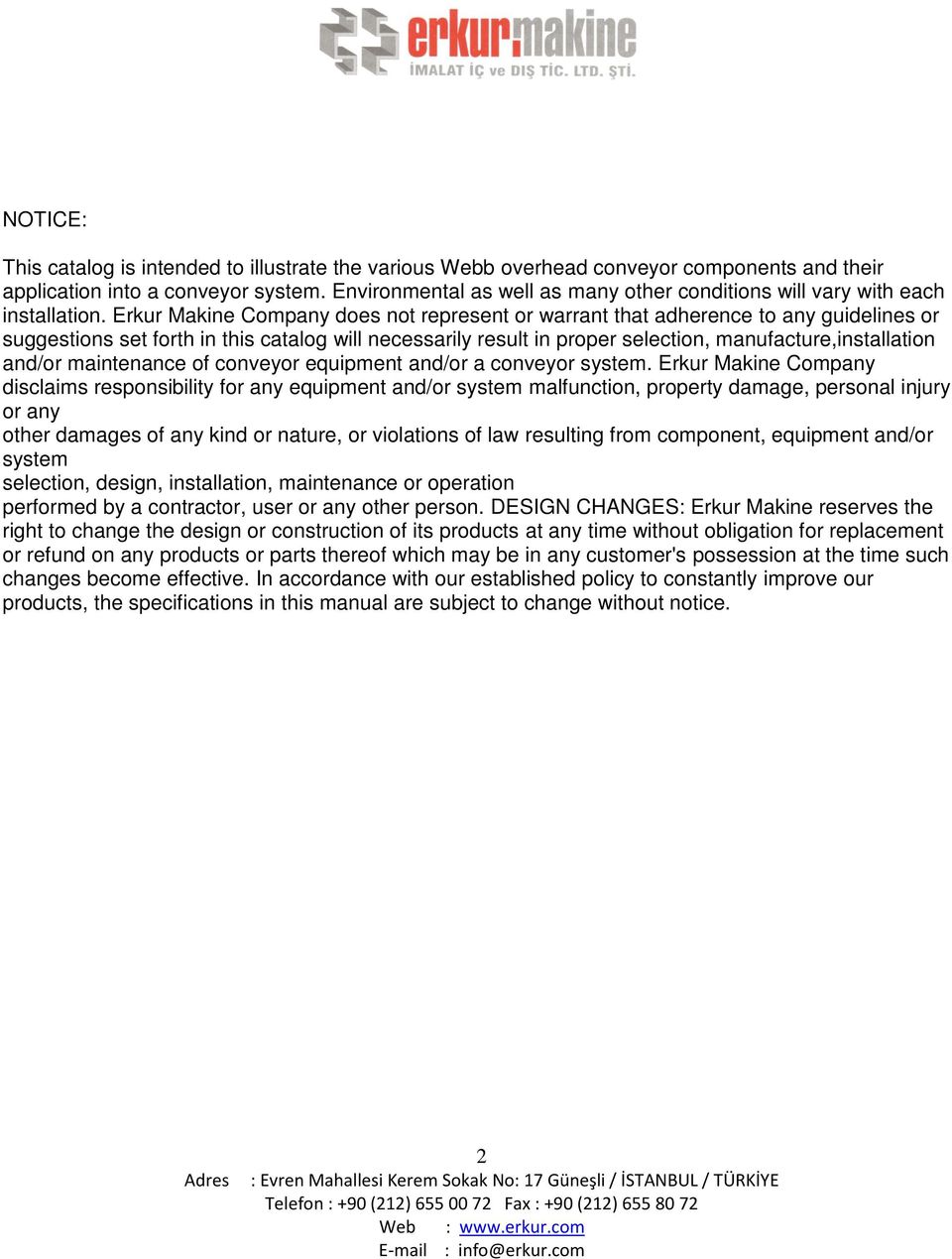 Erkur Makine Company does not represent or warrant that adherence to any guidelines or suggestions set forth in this catalog will necessarily result in proper selection, manufacture,installation
