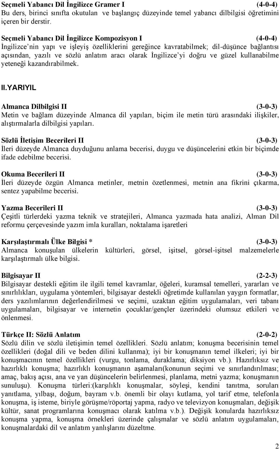 İngilizce yi doğru ve güzel kullanabilme yeteneği kazandırabilmek. II.