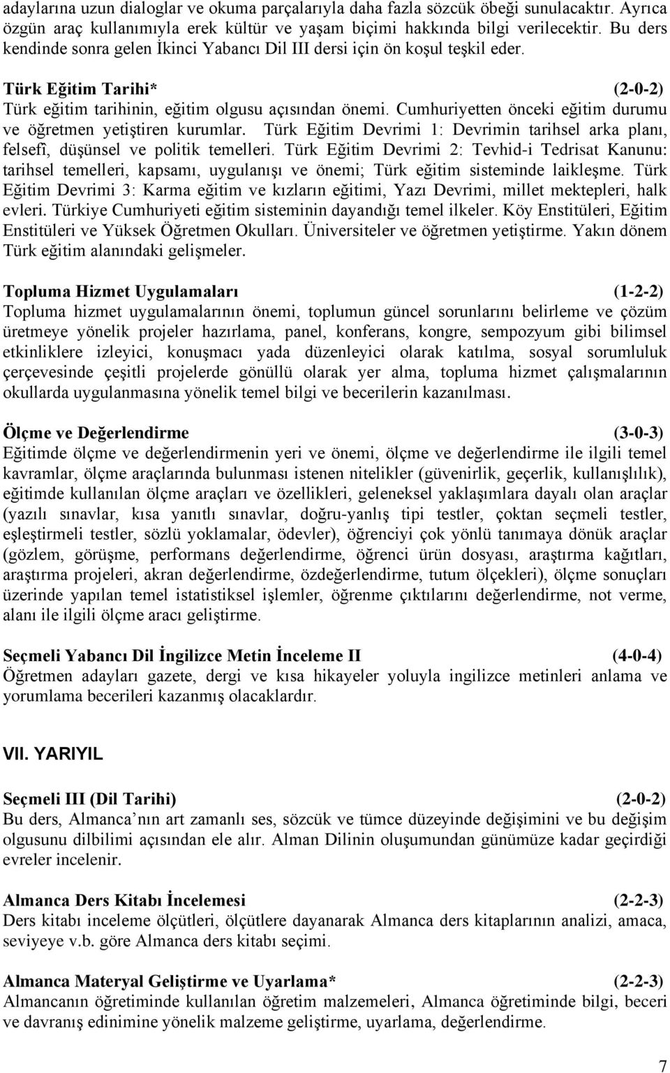 Cumhuriyetten önceki eğitim durumu ve öğretmen yetiştiren kurumlar. Türk Eğitim Devrimi 1: Devrimin tarihsel arka planı, felsefî, düşünsel ve politik temelleri.