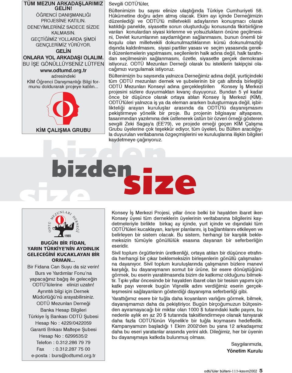 .. KÝM ÇALIÞMA GRUBU bizden Sevgili ODTÜ'lüler, Bültenimizin bu sayýsý elinize ulaþtýðýnda Türkiye Cumhuriyeti 58. Hükümetine doðru adým atmýþ olacak.