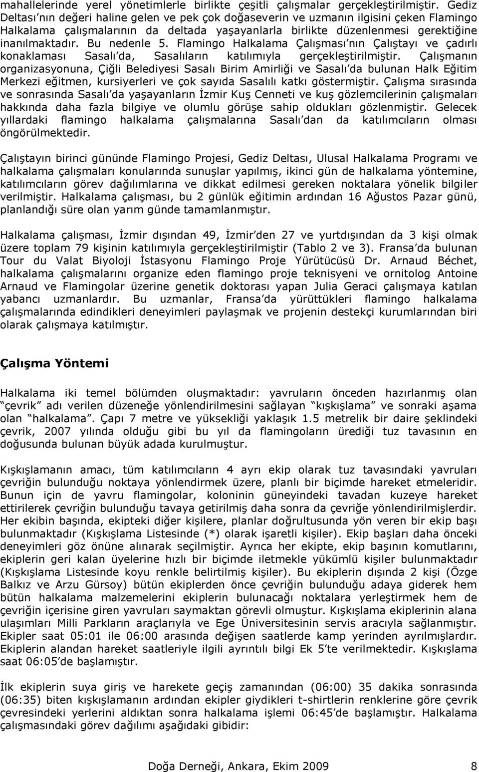 Bu nedenle 5. Flamingo Halkalama Çalışması nın Çalıştayı ve çadırlı konaklaması Sasalı da, Sasalıların katılımıyla gerçekleştirilmiştir.