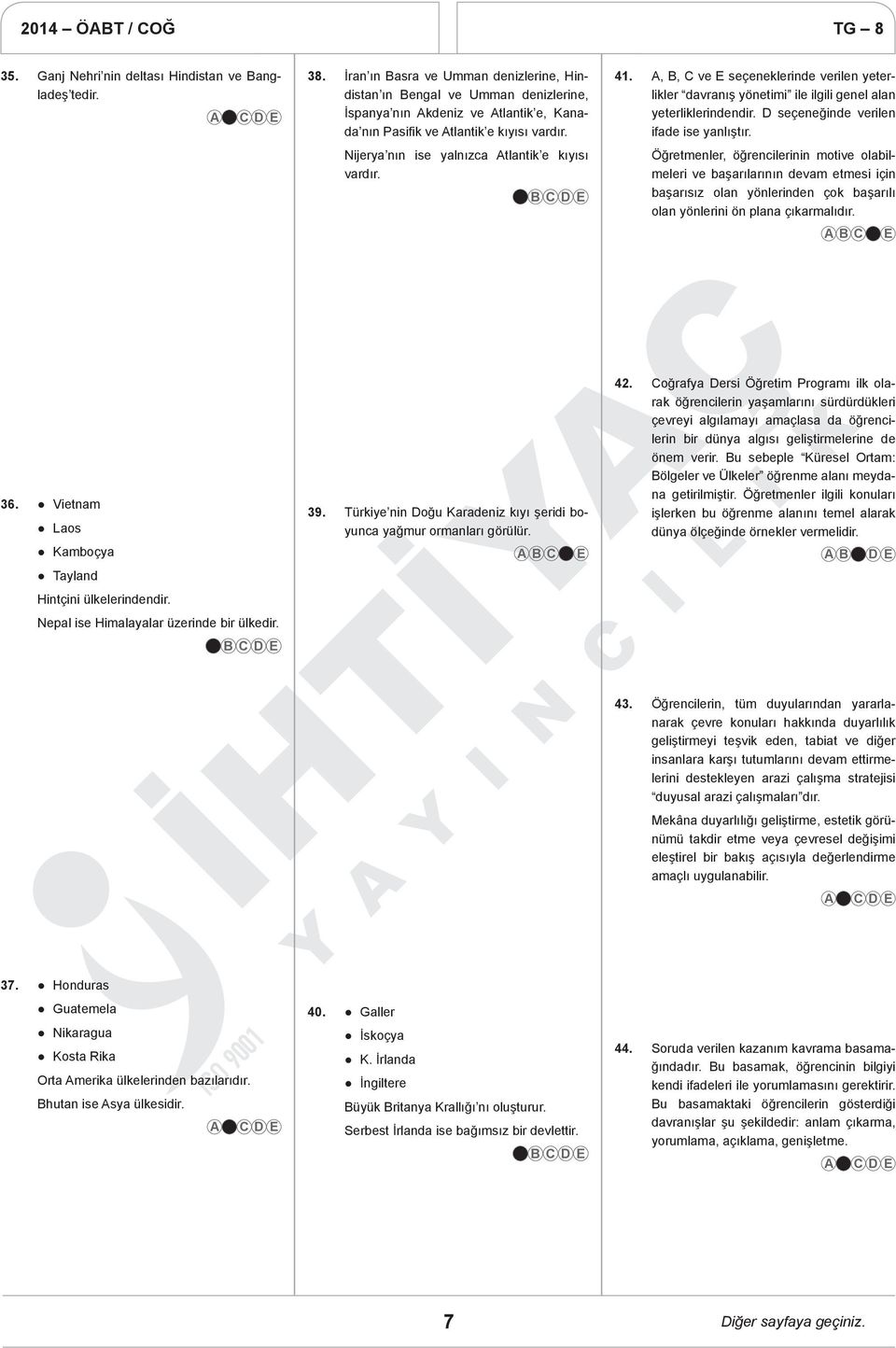 Nijerya nın ise yalnızca Atlantik e kıyısı vardır. 41. A, B, C ve E seçeneklerinde verilen yeterlikler davranış yönetimi ile ilgili genel alan yeterliklerindendir.