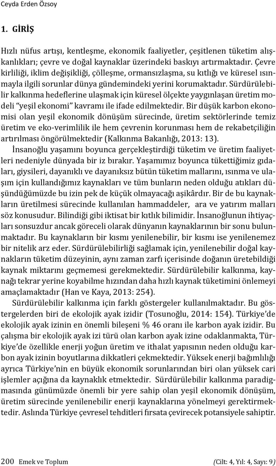 Sürdürülebilir kalkınma hedeflerine ulaşmak için küresel ölçekte yaygınlaşan üretim modeli yeşil ekonomi kavramı ile ifade edilmektedir.