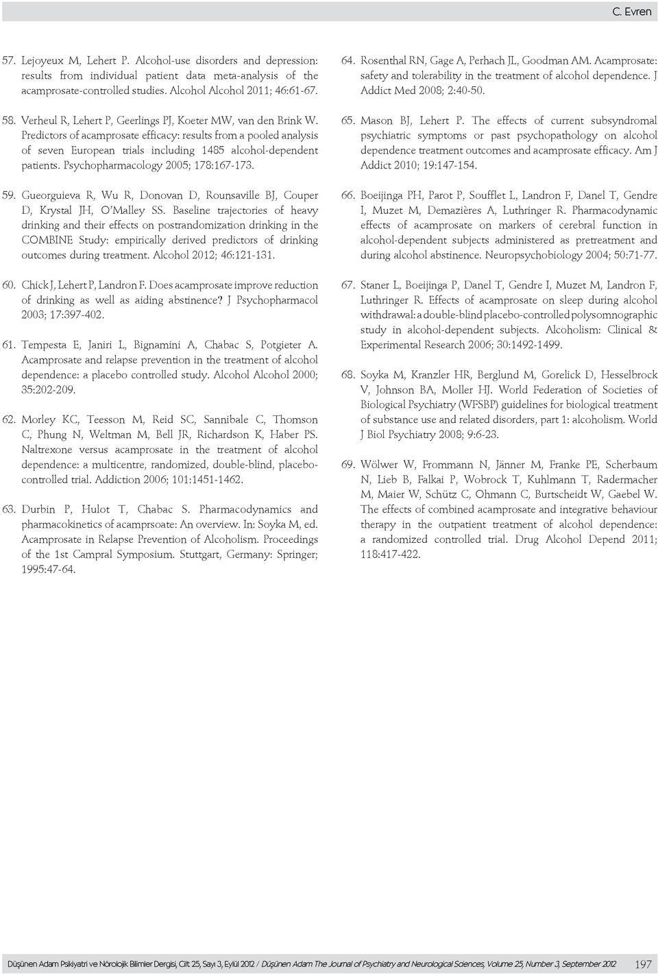 Psychopharmacology 2005; 178:167-173. 59. Gueorguieva R, Wu R, Donovan D, Rounsaville BJ, Couper D, Krystal JH, O Malley SS.