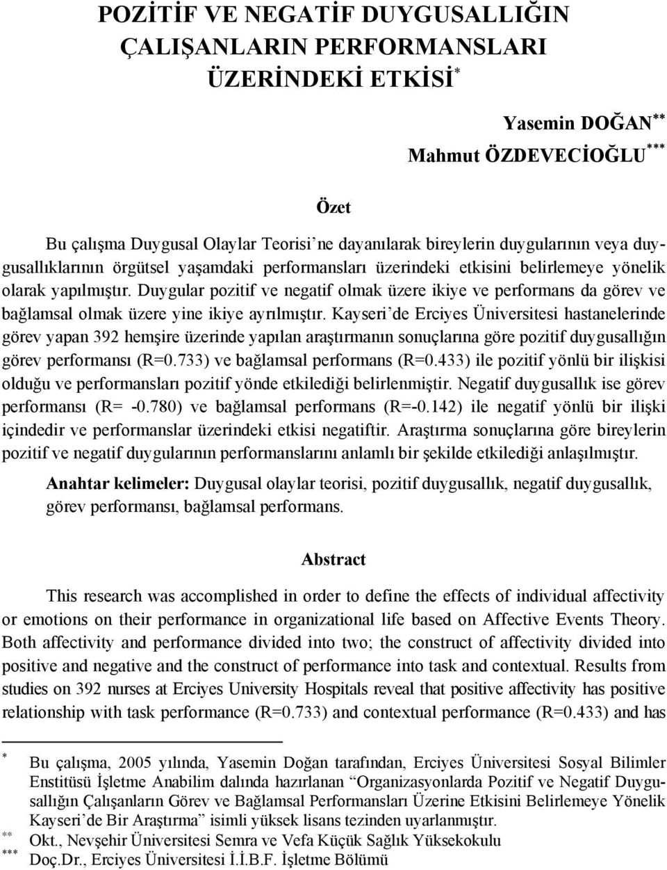 Duygular pozitif ve negatif olmak üzere ikiye ve performans da görev ve bağlamsal olmak üzere yine ikiye ayrılmıştır.