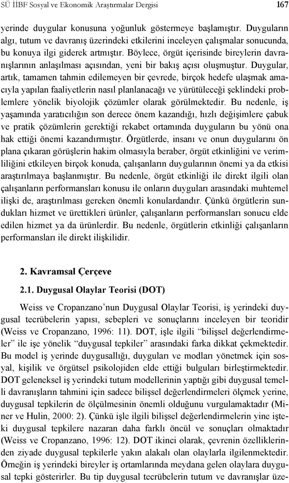 Böylece, örgüt içerisinde bireylerin davranışlarının anlaşılması açısından, yeni bir bakış açısı oluşmuştur.