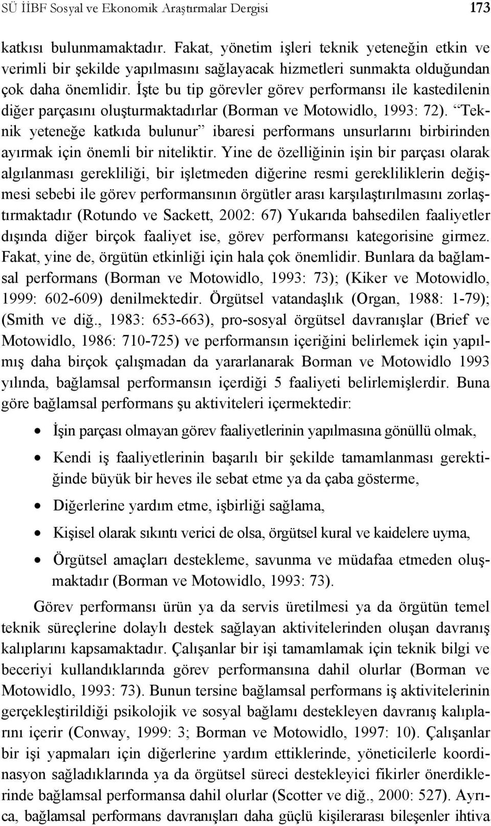 İşte bu tip görevler görev performansı ile kastedilenin diğer parçasını oluşturmaktadırlar (Borman ve Motowidlo, 1993: 72).