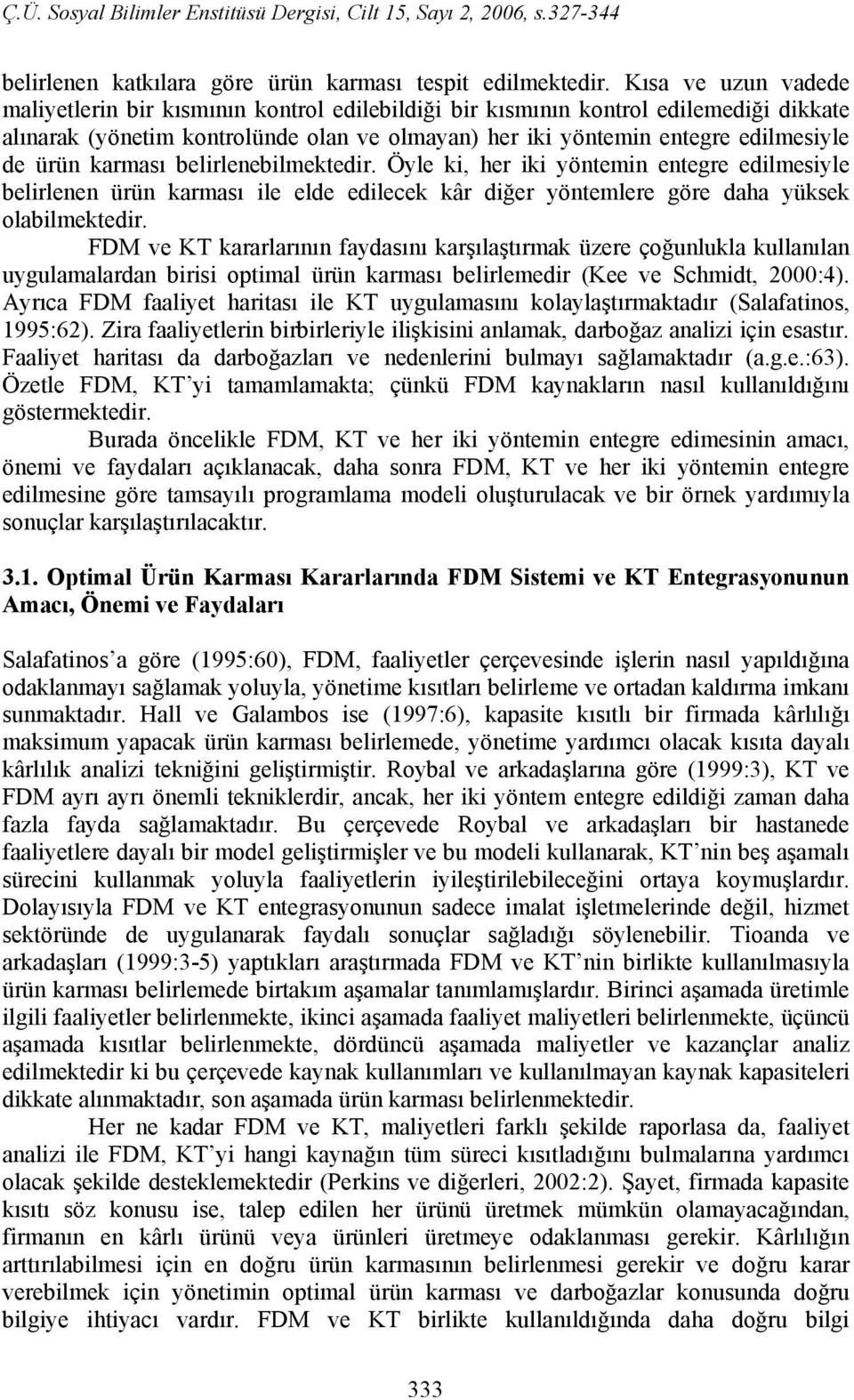 karması belirlenebilmektedir. Öyle ki, her iki yöntemin entegre edilmesiyle belirlenen ürün karması ile elde edilecek kâr diğer yöntemlere göre daha yüksek olabilmektedir.