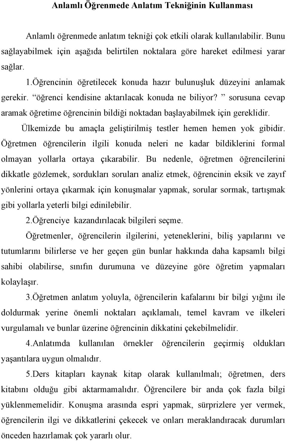 öğrenci kendisine aktarılacak konuda ne biliyor? sorusuna cevap aramak öğretime öğrencinin bildiği noktadan başlayabilmek için gereklidir.