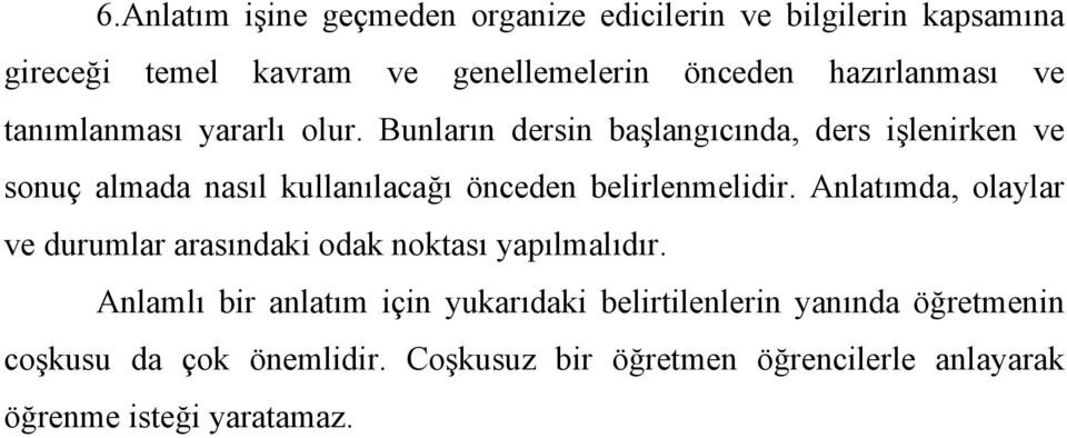 Bunların dersin başlangıcında, ders işlenirken ve sonuç almada nasıl kullanılacağı önceden belirlenmelidir.