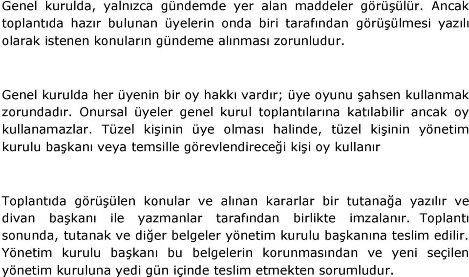 Tüzel kişinin üye olması halinde, tüzel kişinin yönetim kurulu başkanı veya temsille görevlendireceği kişi oy kullanır Toplantıda görüşülen konular ve alınan kararlar bir tutanağa yazılır ve divan